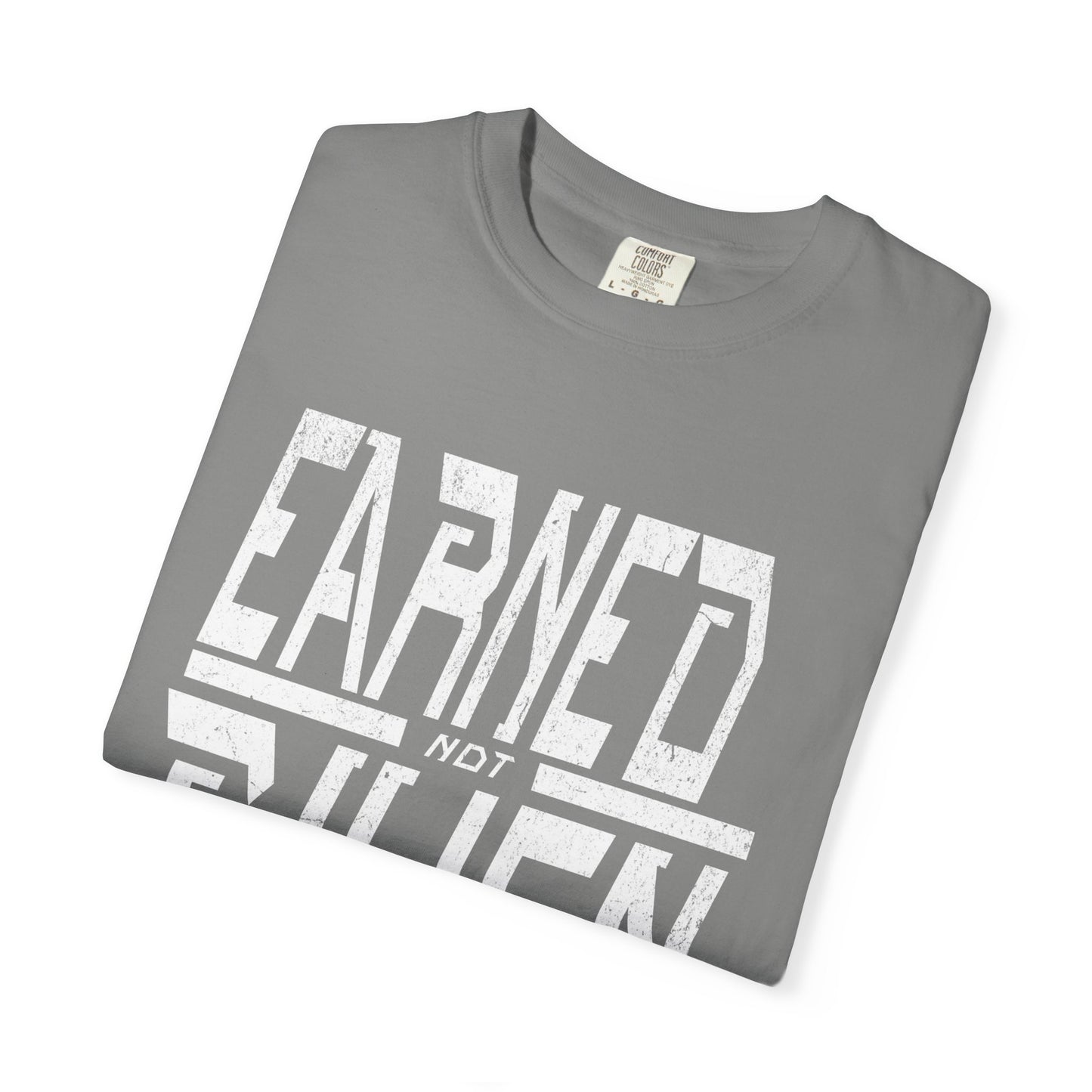 "Earned Not Given"