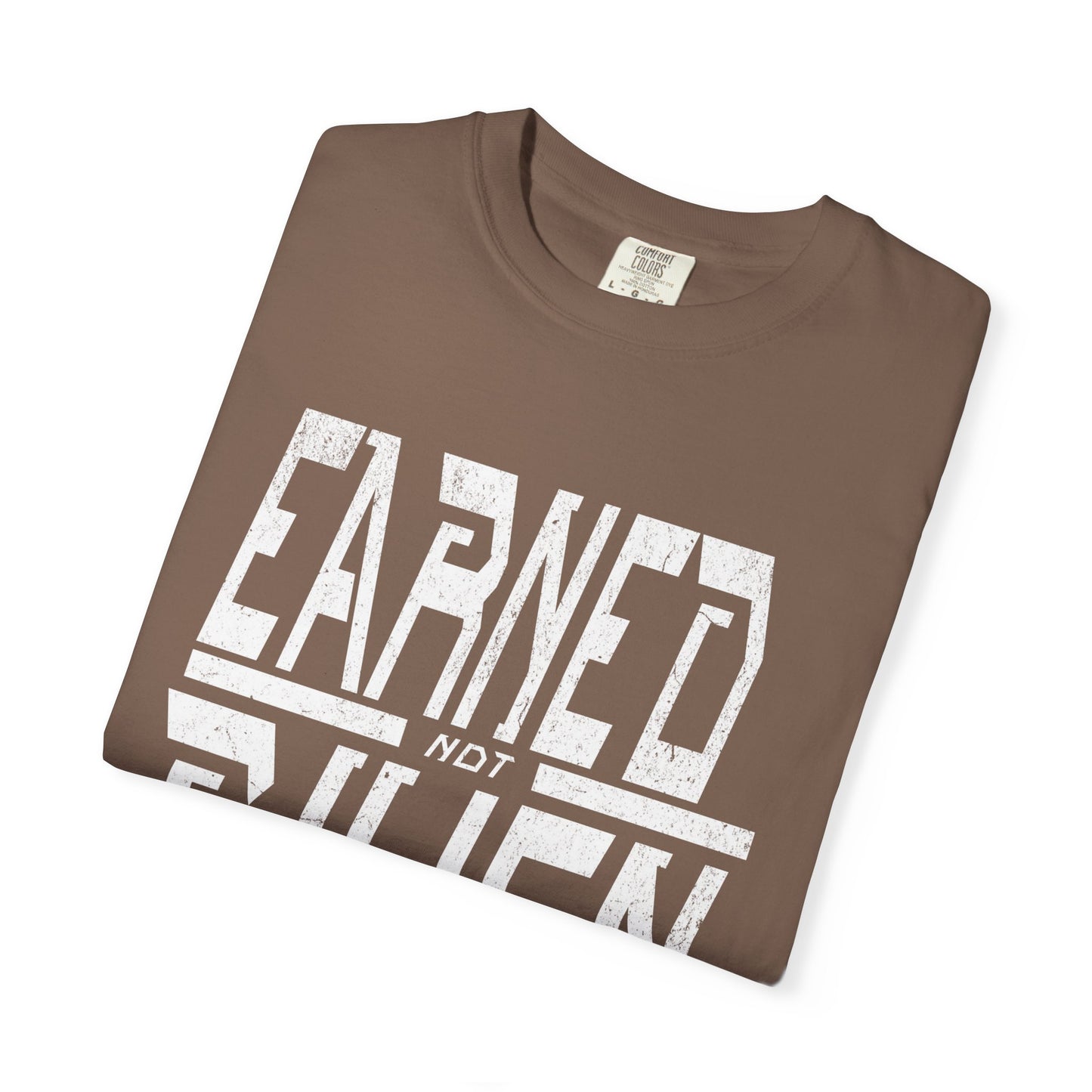 "Earned Not Given"