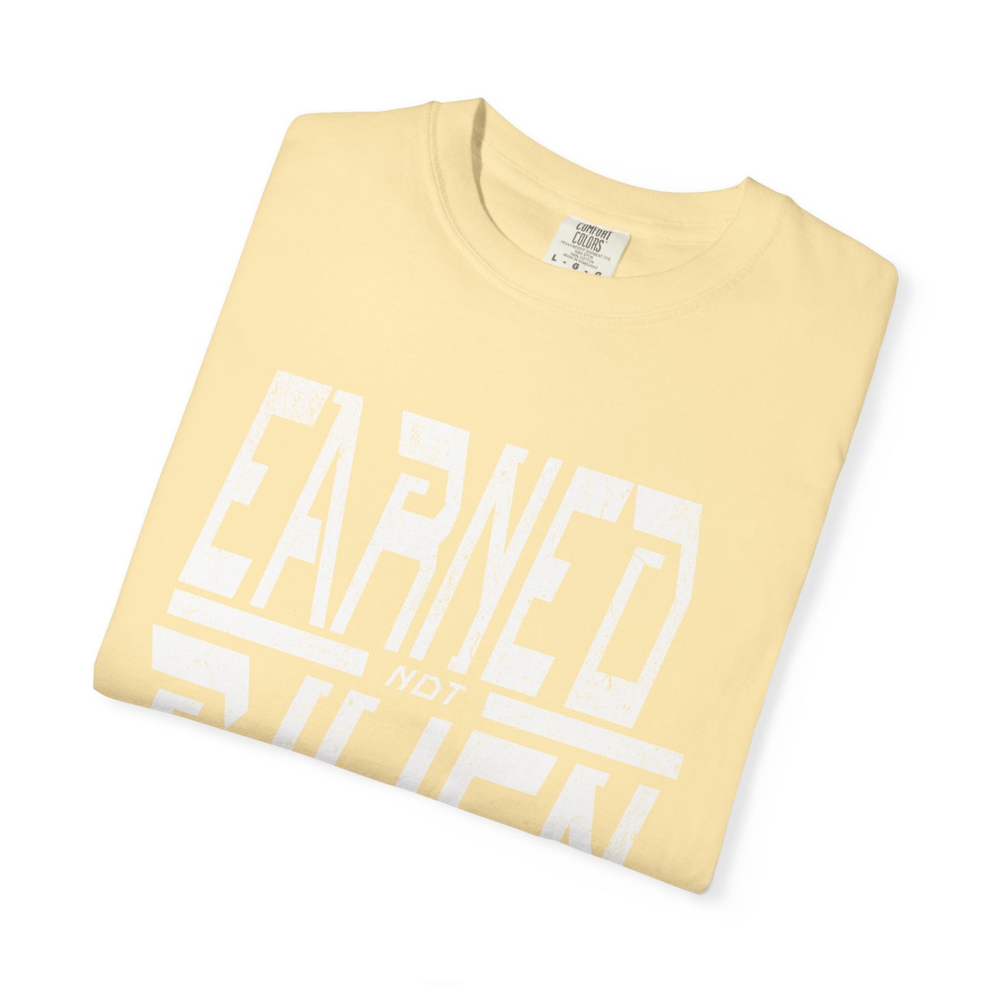 "Earned Not Given"