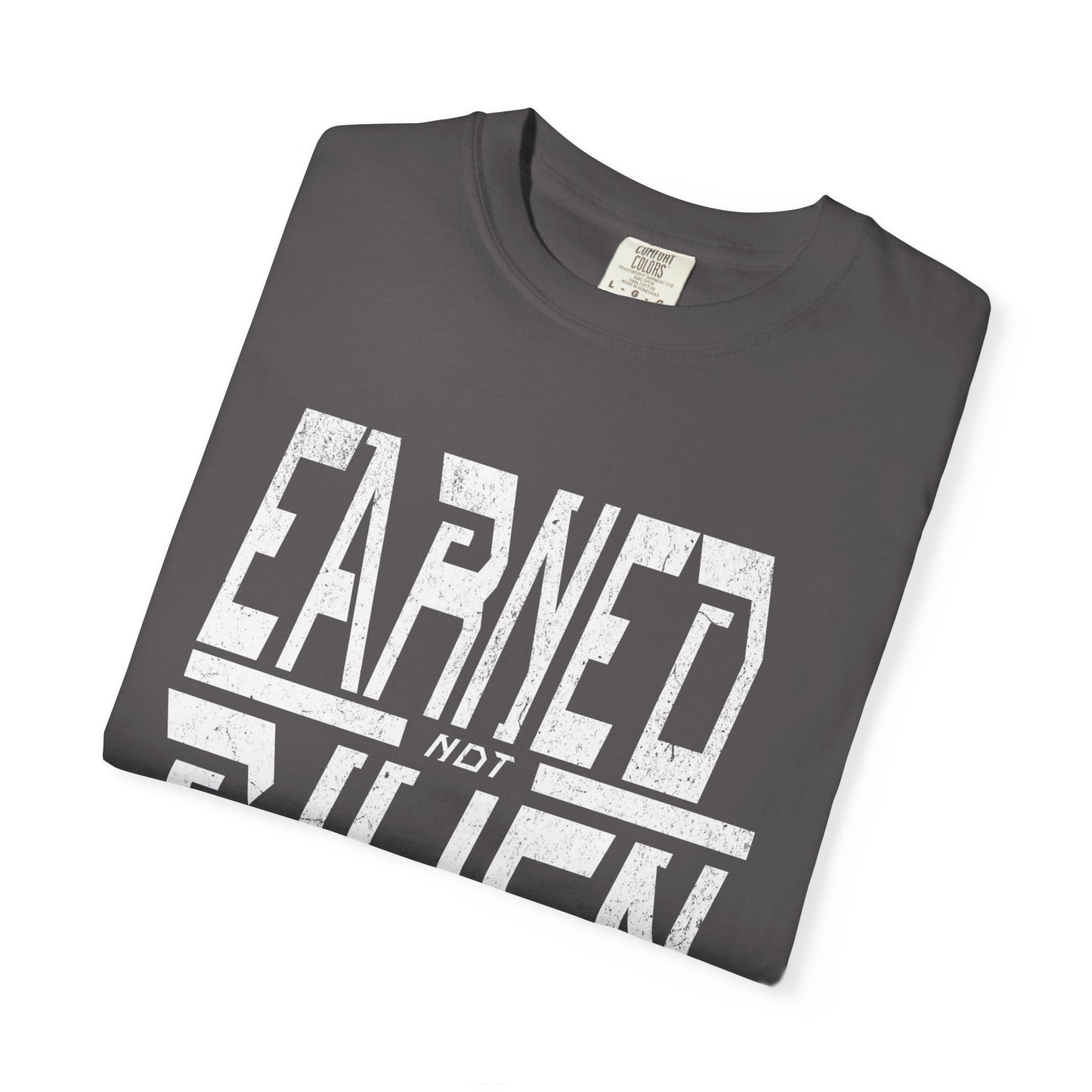"Earned Not Given"