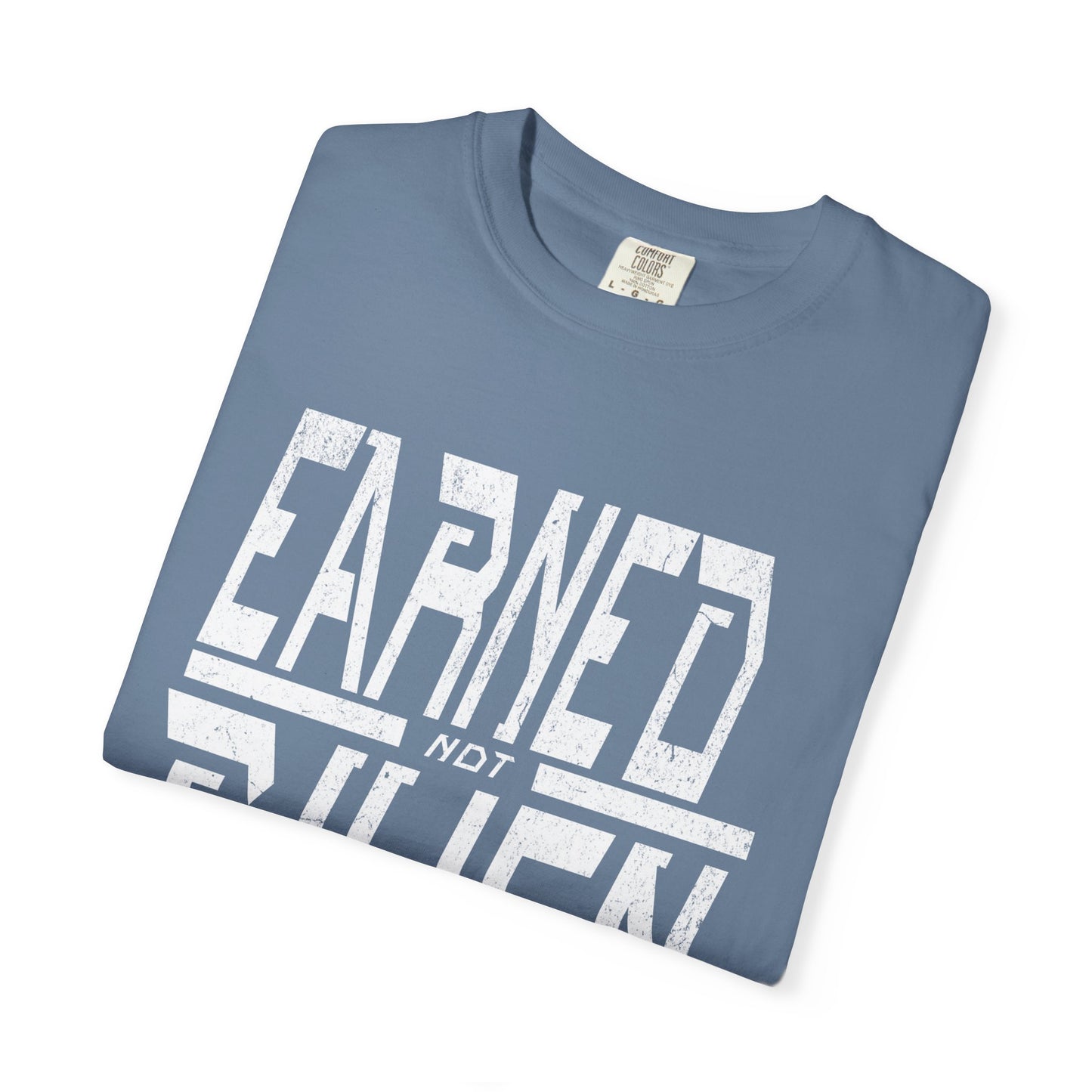 "Earned Not Given"