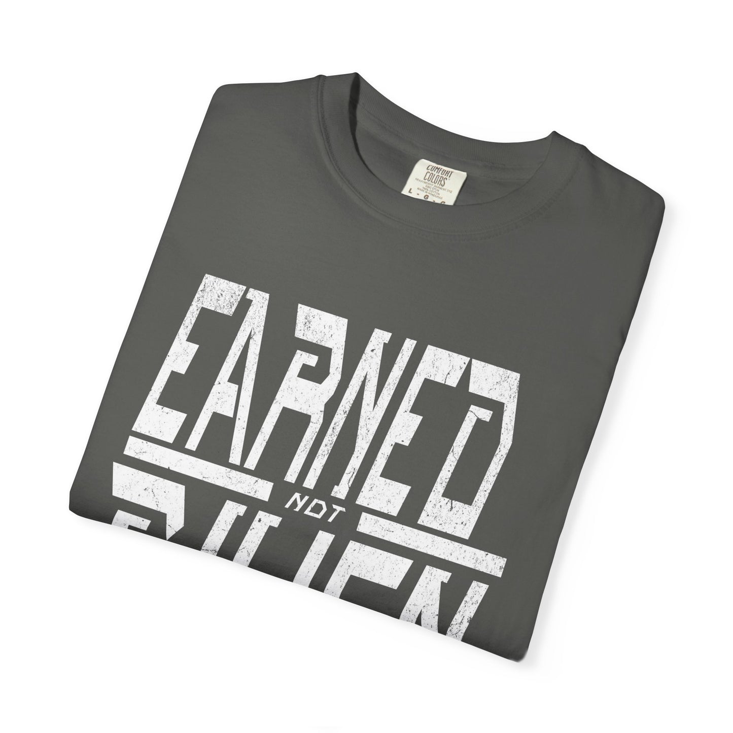 "Earned Not Given"